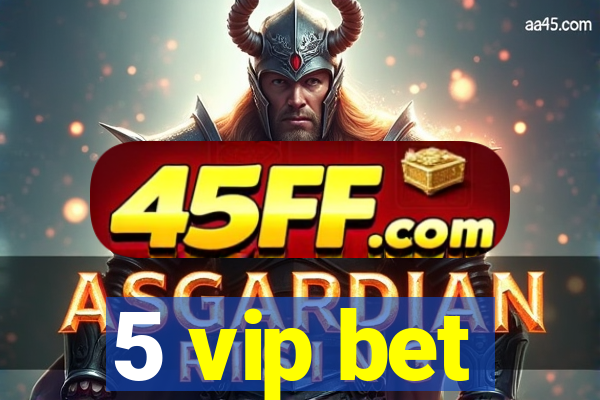5 vip bet
